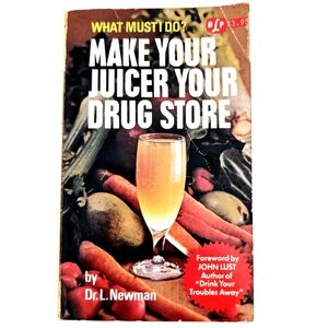 Laura D. Newman Make Your Juicer Your Drug Store